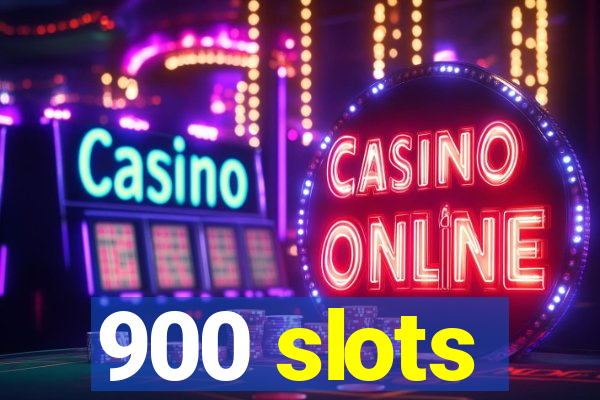 900 slots